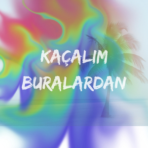 kaçalım buralardan
