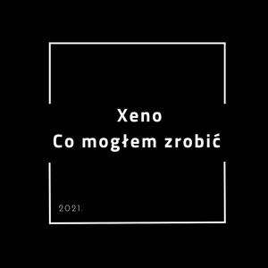 Xeno - Co mogłem zrobić