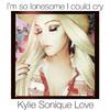 Kylie Sonique Love - I'm So Lonesome I Could Cry