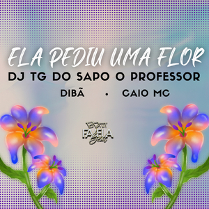 ELA PEDIU UMA FLOR