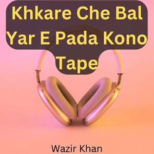 Khkare Che Bal Yar E Paida Kono Tape