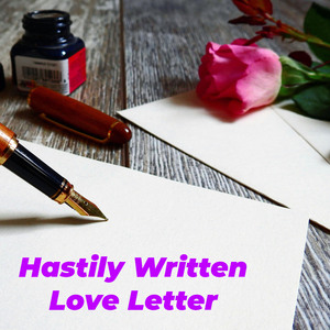 Hastily Written Love Letter