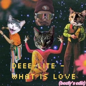 What Is Love (beefy's edit)
