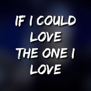 If I Could Love the One I Love (Instrumental)