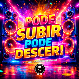 PODE SUBIR PODE DESCER