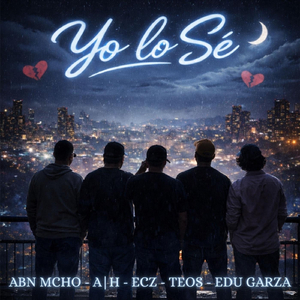 Yo Lo Sé (feat. Teos, ECZ, ABN MCHO & Edu Garza)