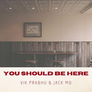 You Should Be Here (feat. Jack MO)