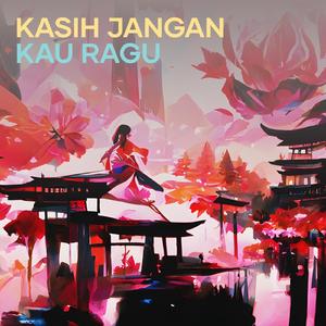 Kasih Jangan Kau Ragu