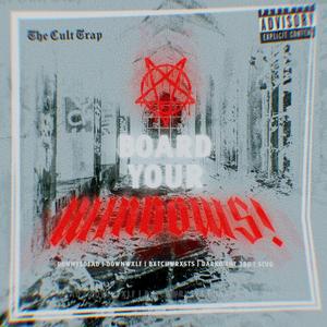 BOARD YOUR WINDOWS! (feat. Downwxlf, Bxtchwrxsts & Darko The 3rd)