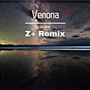 JasonLee-Venona（Z+ / JasonLee remix）