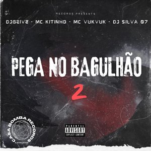 Pega no Bagulhão (feat. Mc Vuk Vuk & Mc Kitinho)