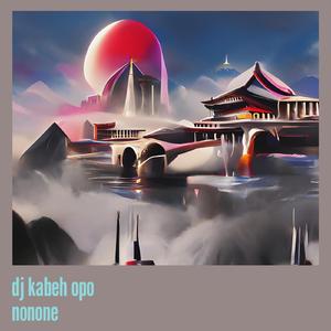 Dj Kabeh Opo Nonone