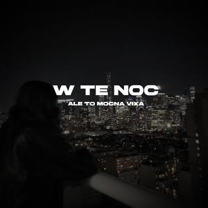 W TE NOC Ale To MOCNA VIXA