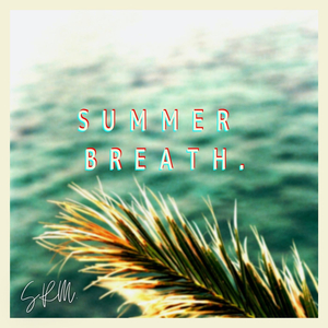 Summer breath.