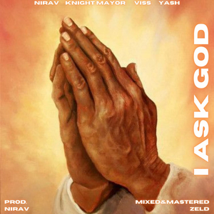 I Ask God (feat. Knight Mayor, Viss & Nirav)