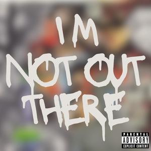 Im Not Out There