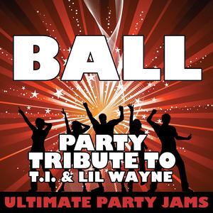 Ball (Party Tribute to T.I. & Lil Wayne)