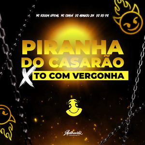 Piranha do Casarão X To Com Vergonha