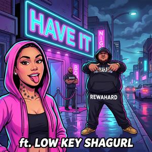 Have it (feat. LOW KEY SHAGURL)