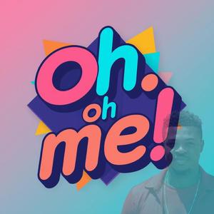 Oh oh Me