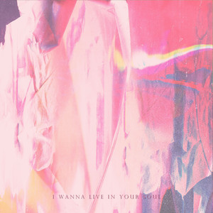 I wanna live in your soul