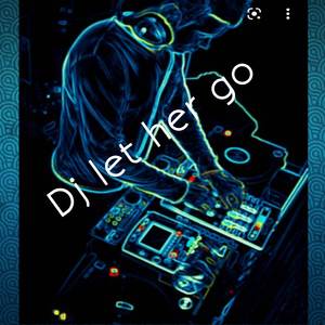 Dj let her go