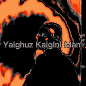 Yalghuz Kalgini Man(Prod by.lil tjay)