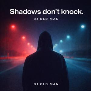 “Shadows don’t knock”