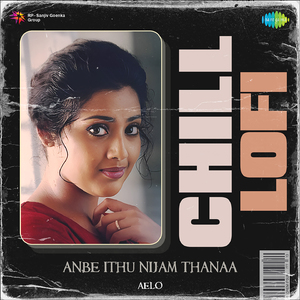 Anbe Ithu Nijam Thanaa - Chill Lofi