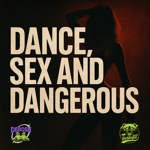 Dance, Sex and Dangerous