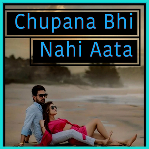 Chupana Bhi Nahi Aata