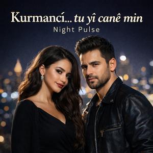 Kurmancî… tu yî canê min (Night Pulse)