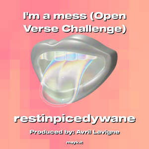 Im a mess (Open Verse Challenge)