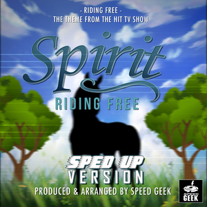 Riding Free (From "Spirit Riding Free") (Sped-Up Version)