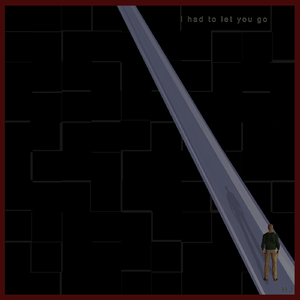 I Had to Let You Go
