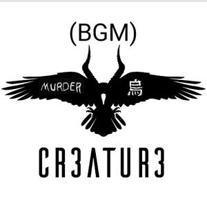 CR3ATUR3 (BGM)