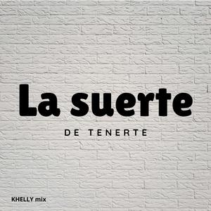 La suerte DE TENERTE