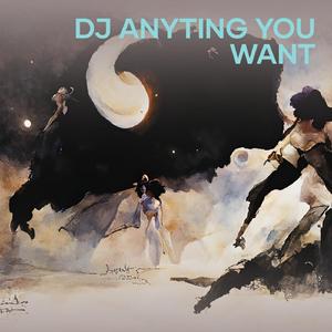 Dj Anyting You Want