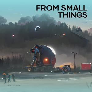 From Small Things