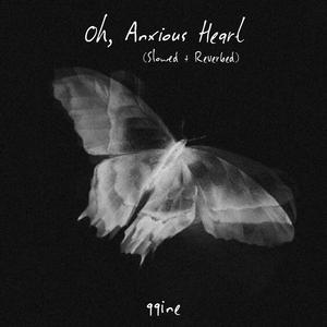 Oh, Anxious Heart (feat. Ithiël) (Slowed + Reverbed)