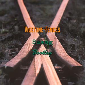 Vicetone-Vicetone-Fences(Smeng Bootleg)（Smeng Remix）