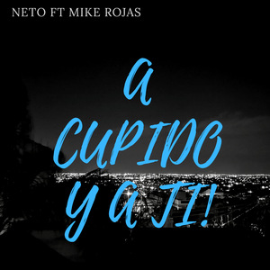 A Cupido Y a Ti (feat. Mike Rojas)