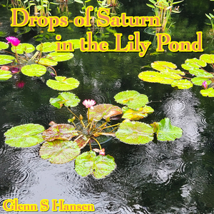 Drops of Saturn in the Lily Pond