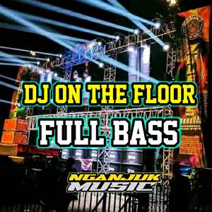 DJ ON THE FLOOR FULL BASS (DJ ON THE FLOOR FULL BASS)