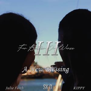 For Better Or Worse III (A New Blesiing) (feat. Julie Faith & KIPPY)