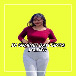 DJ SUMPAH DAN CINTA MATIKU BOOTLEG SLOW