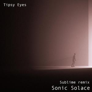 Sublime Sonic Solace (Tipsy Eyes Remix)
