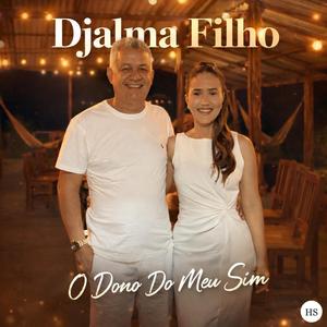 Djalma Filho - O Dono Do Meu Sim