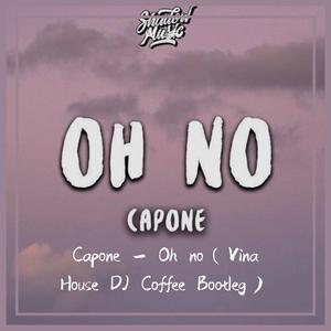Capone - Oh no（Vina House DJ Coffee Bootleg）