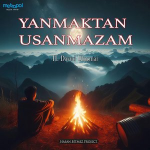 Yanmaktan Usanmazam